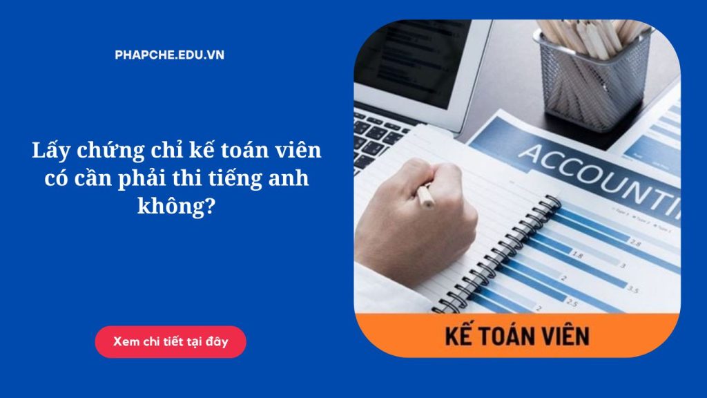 Lấy chứng chỉ kế toán viên có cần phải thi tiếng anh không
