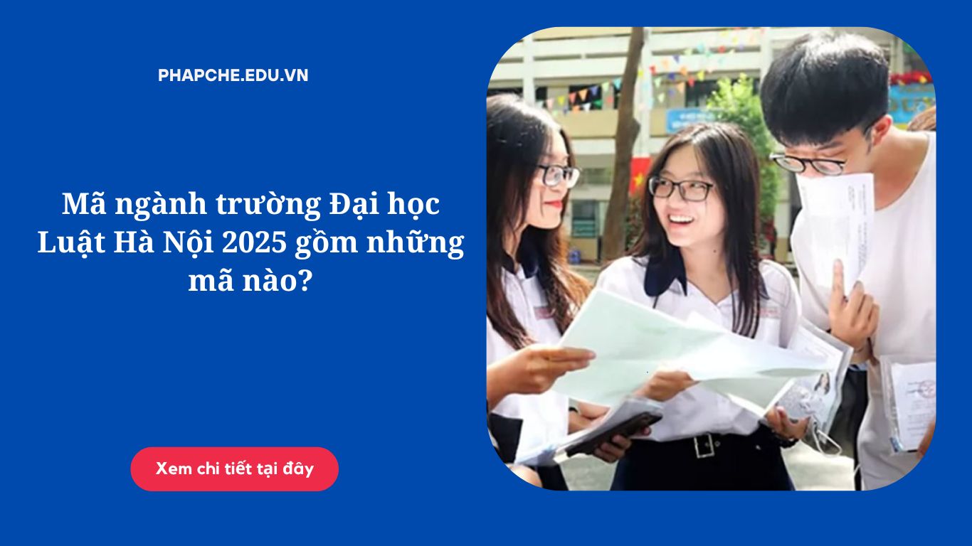 Mã ngành trường Đại học Luật Hà Nội 2025 gồm những mã nào?
