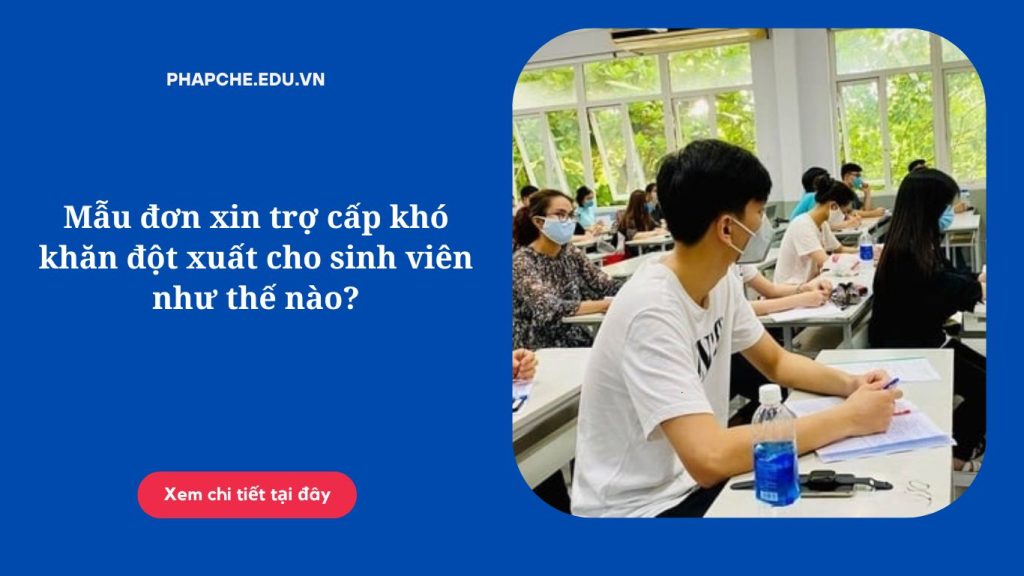 Mẫu đơn xin trợ cấp khó khăn đột xuất cho sinh viên như thế nào?
