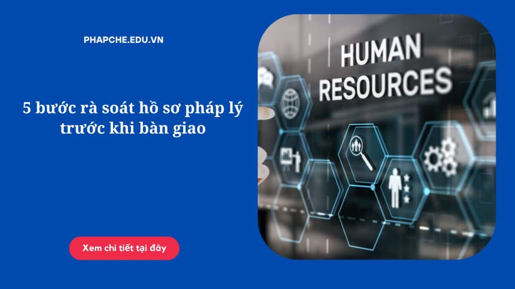 5 bước rà soát hồ sơ pháp lý trước khi bàn giao