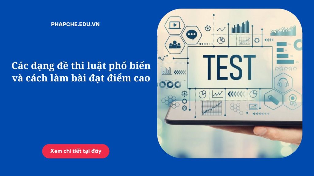 Các dạng đề thi luật phổ biến và cách làm bài đạt điểm cao