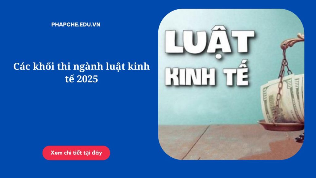Các khối thi ngành luật kinh tế 2025