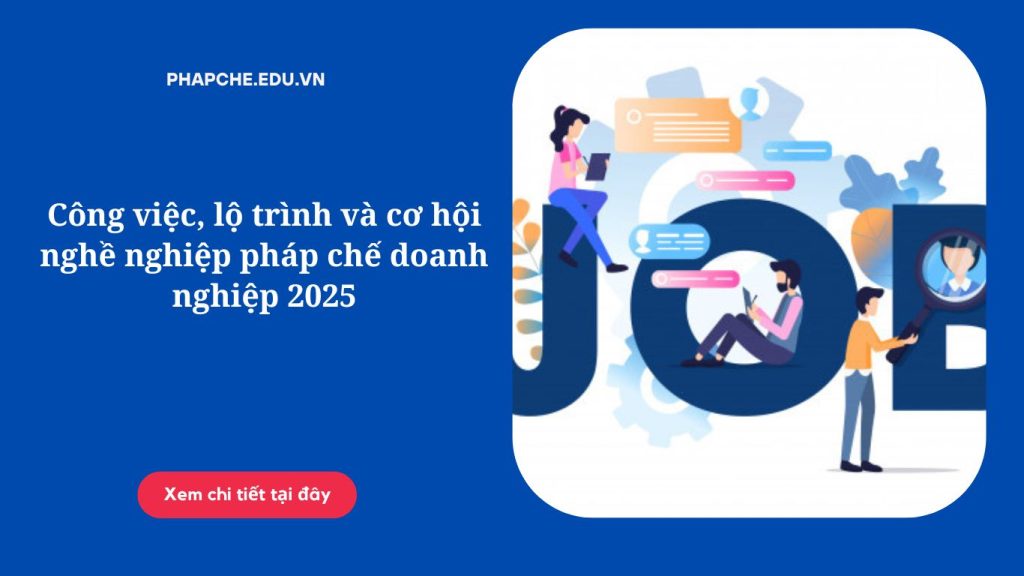 Công việc, lộ trình và cơ hội nghề nghiệp pháp chế doanh nghiệp 2025