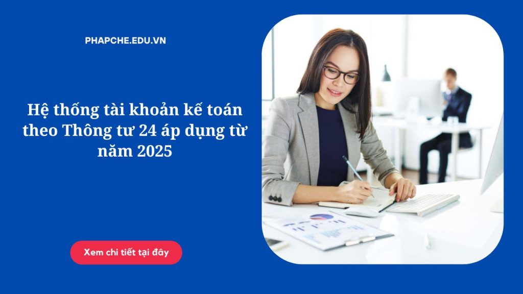 Hệ thống tài khoản kế toán theo Thông tư 24 áp dụng từ năm 2025