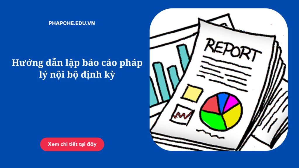 Hướng dẫn lập báo cáo pháp lý nội bộ định kỳ