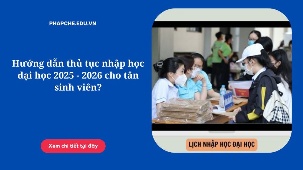 Hướng dẫn thủ tục nhập học đại học 2025 - 2026 cho tân sinh viên?