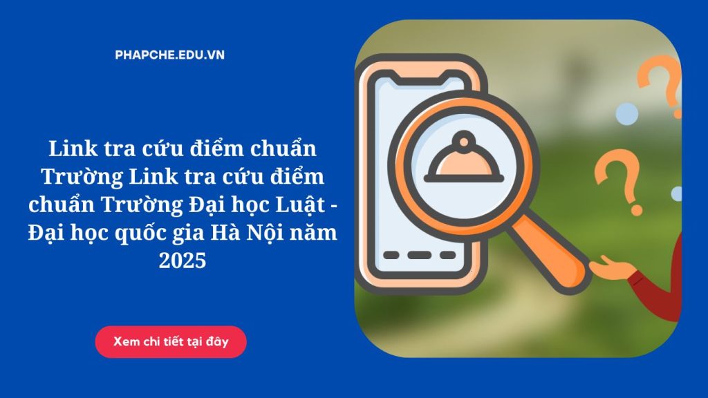 Link tra cứu điểm chuẩn Trường Link tra cứu điểm chuẩn Trường Đại học Luật - Đại học quốc gia Hà Nội năm 2025