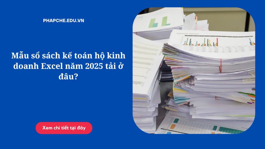 Mẫu sổ sách kế toán hộ kinh doanh Excel năm 2025 tải ở đâu?