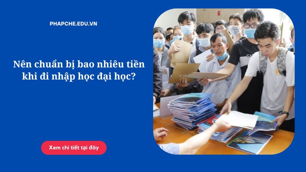 Nên chuẩn bị bao nhiêu tiền khi đi nhập học đại học?