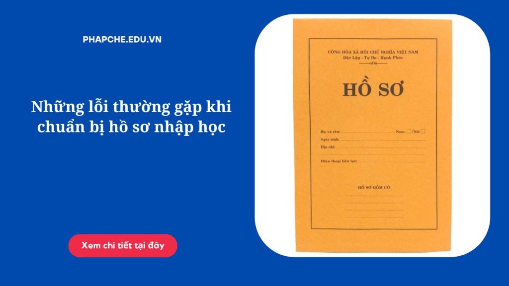 Những lỗi thường gặp khi chuẩn bị hồ sơ nhập học