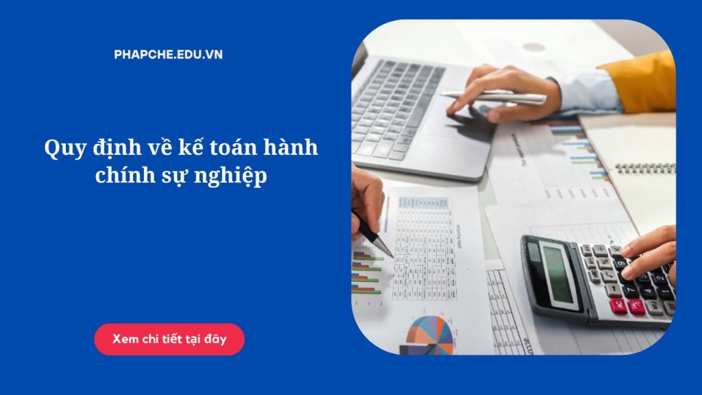 Quy định về kế toán hành chính sự nghiệp
