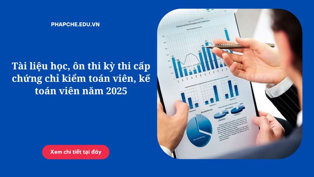 Tài liệu học, ôn thi kỳ thi cấp chứng chỉ kiểm toán viên, kế toán viên năm 2025