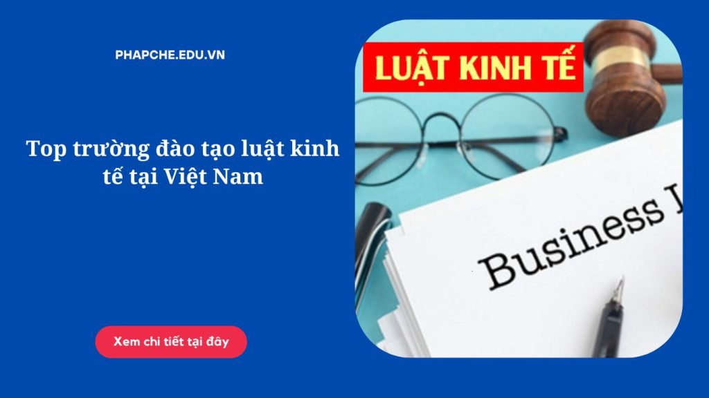 Top trường đào tạo luật kinh tế tại Việt Nam