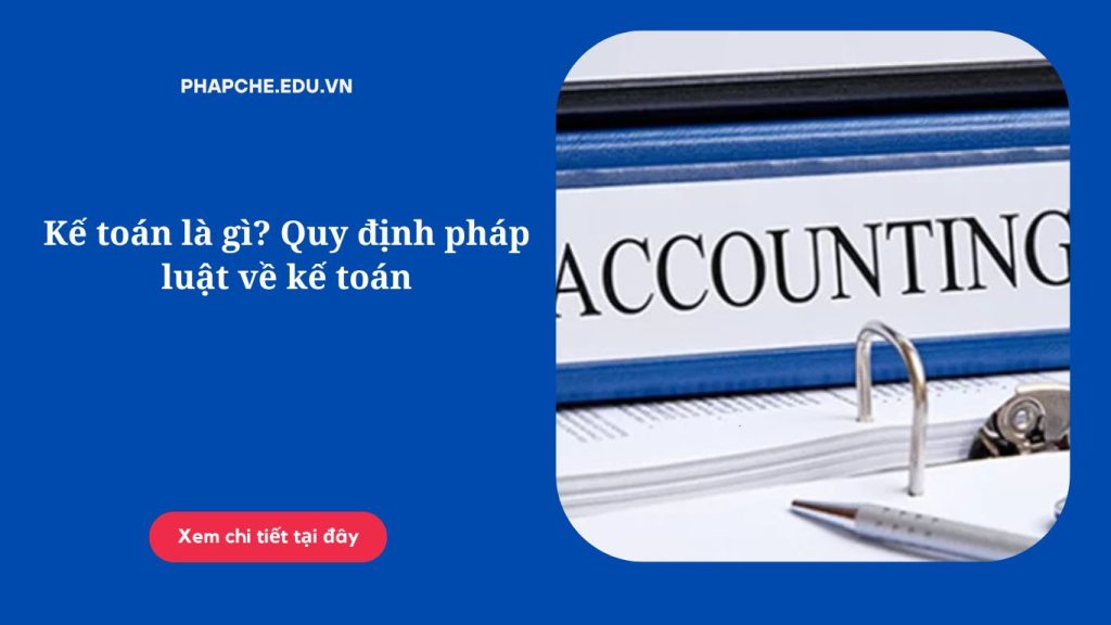 Kế toán là gì? Quy định pháp luật về kế toán
