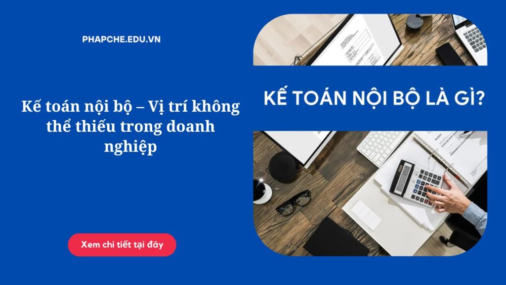 Kế toán nội bộ – Vị trí không thể thiếu trong doanh nghiệp