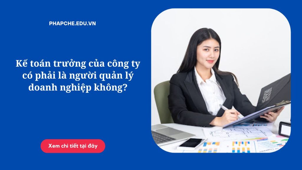 Kế toán trưởng của công ty có phải là người quản lý doanh nghiệp không?