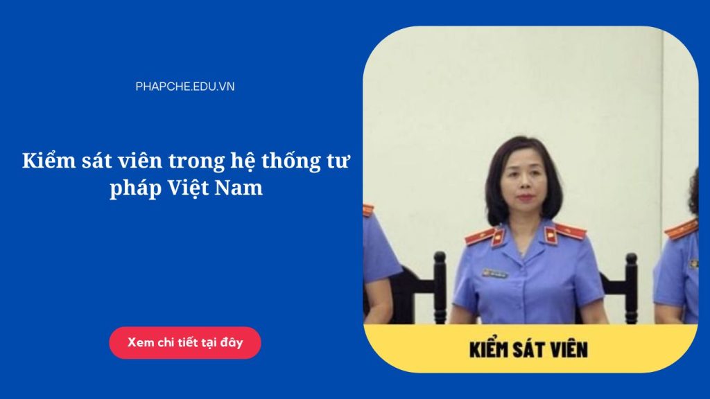 Kiểm sát viên trong hệ thống tư pháp Việt Nam