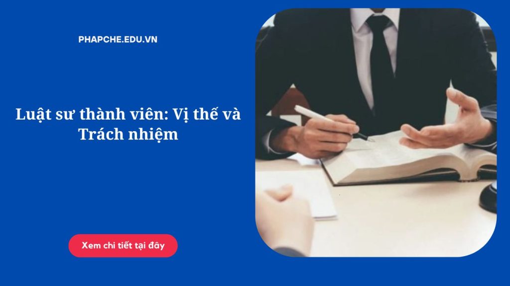 Luật sư thành viên: Vị thế và Trách nhiệm