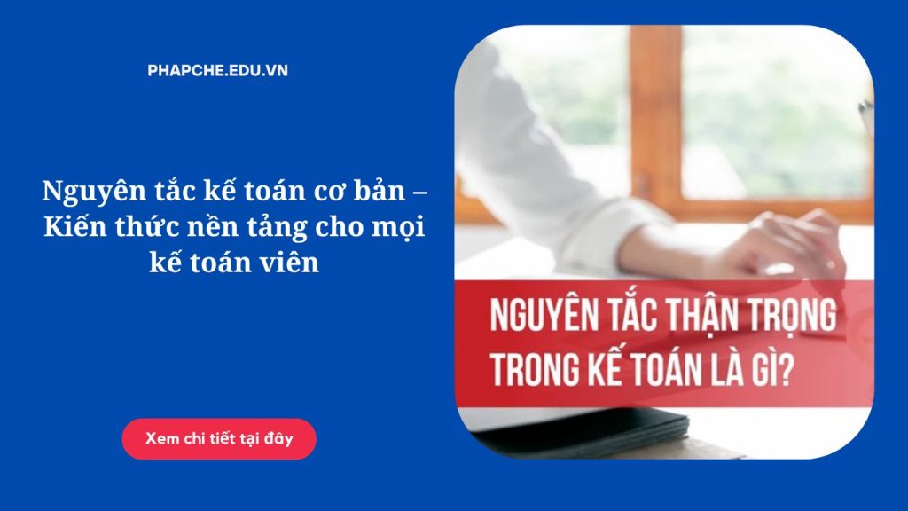 Nguyên tắc kế toán cơ bản – Kiến thức nền tảng cho mọi kế toán viên