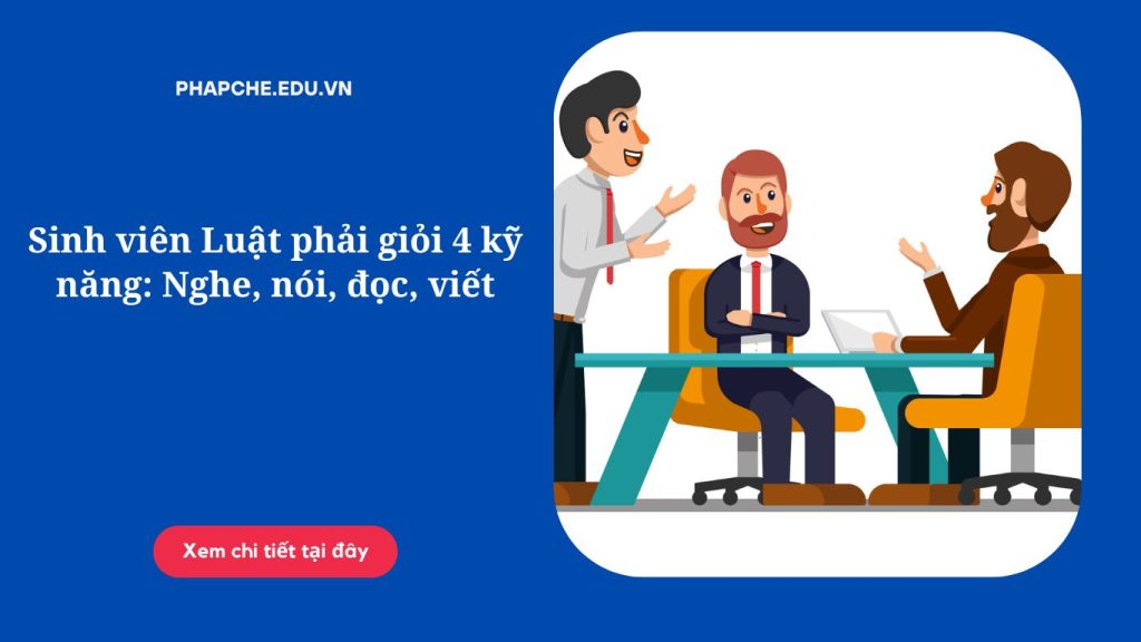 Sinh viên Luật phải giỏi 4 kỹ năng: Nghe, nói, đọc, viết