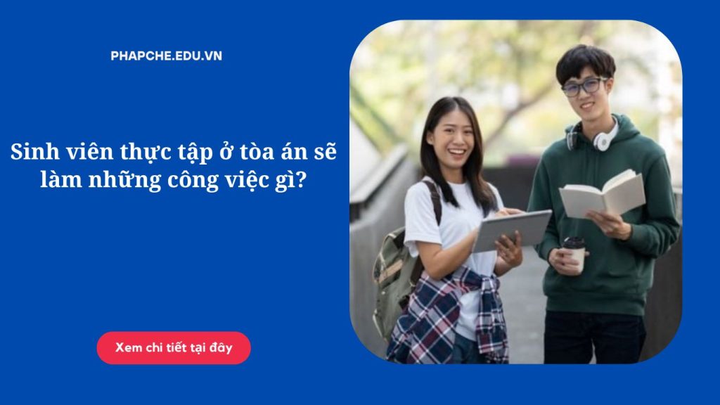 Sinh viên thực tập ở tòa án sẽ làm những công việc gì?