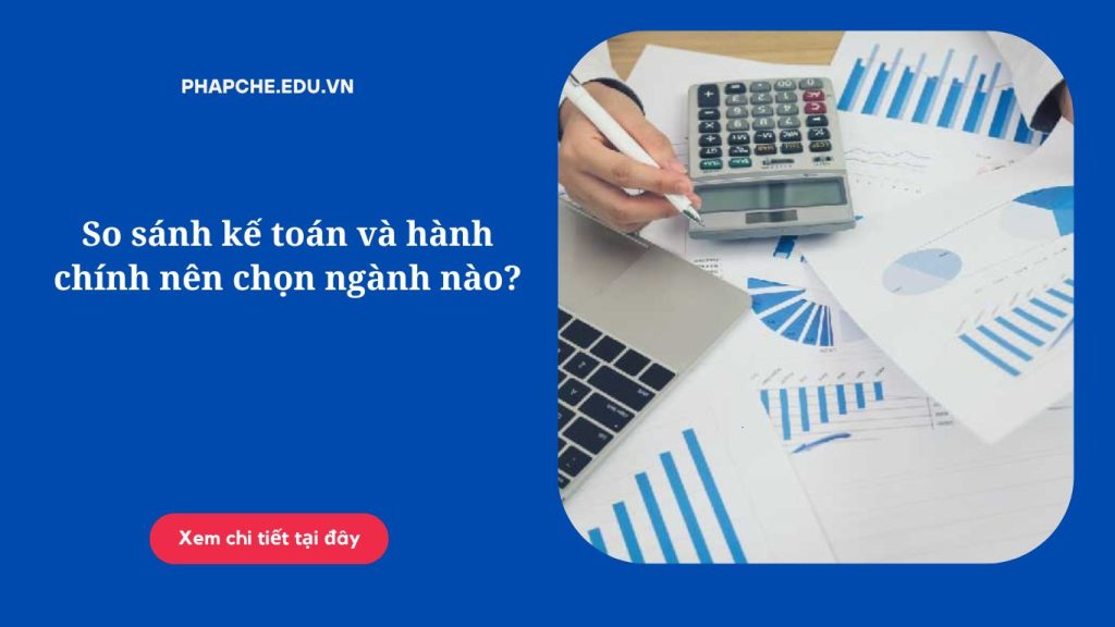 So sánh kế toán và hành chính nên chọn ngành nào?