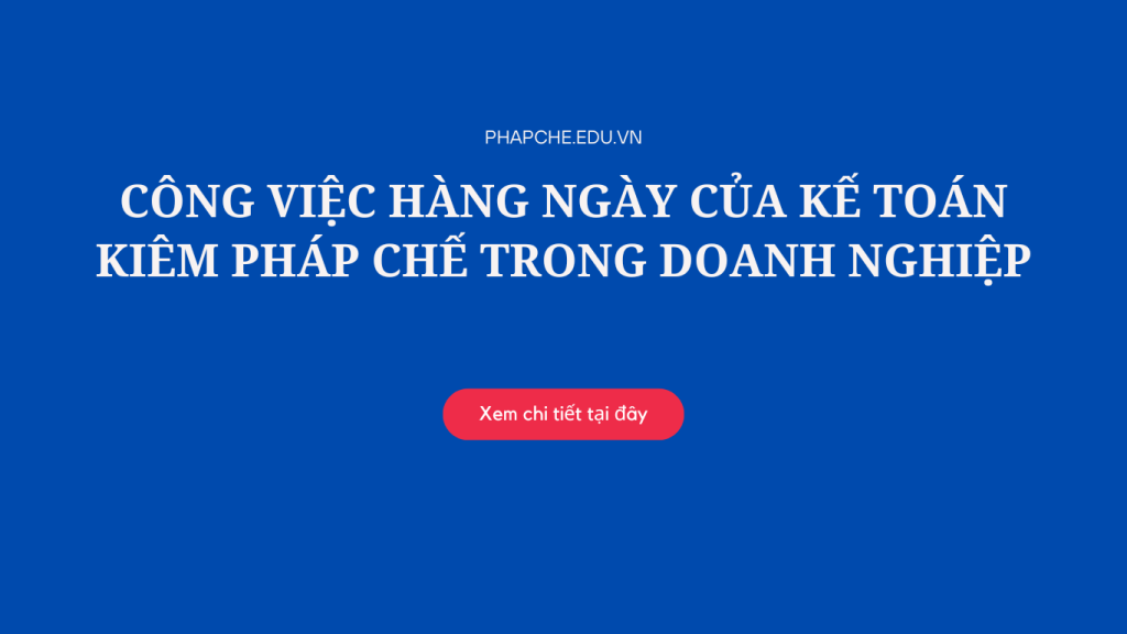 Công việc hàng ngày của kế toán kiêm pháp chế trong doanh nghiệp