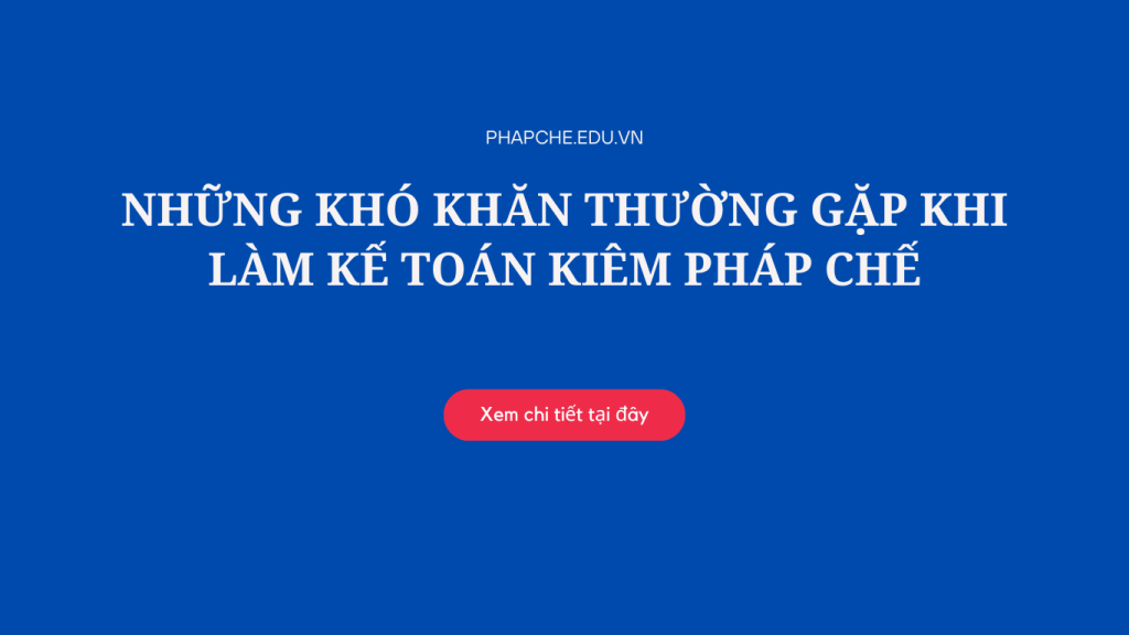 Những khó khăn thường gặp khi làm kế toán kiêm pháp chế