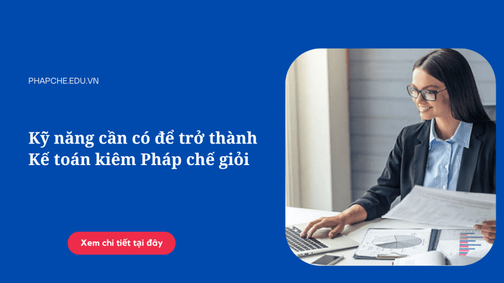 Kỹ năng cần có để trở thành Kế toán kiêm Pháp chế