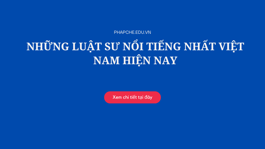 Những luật sư nổi tiếng nhất Việt Nam hiện nay