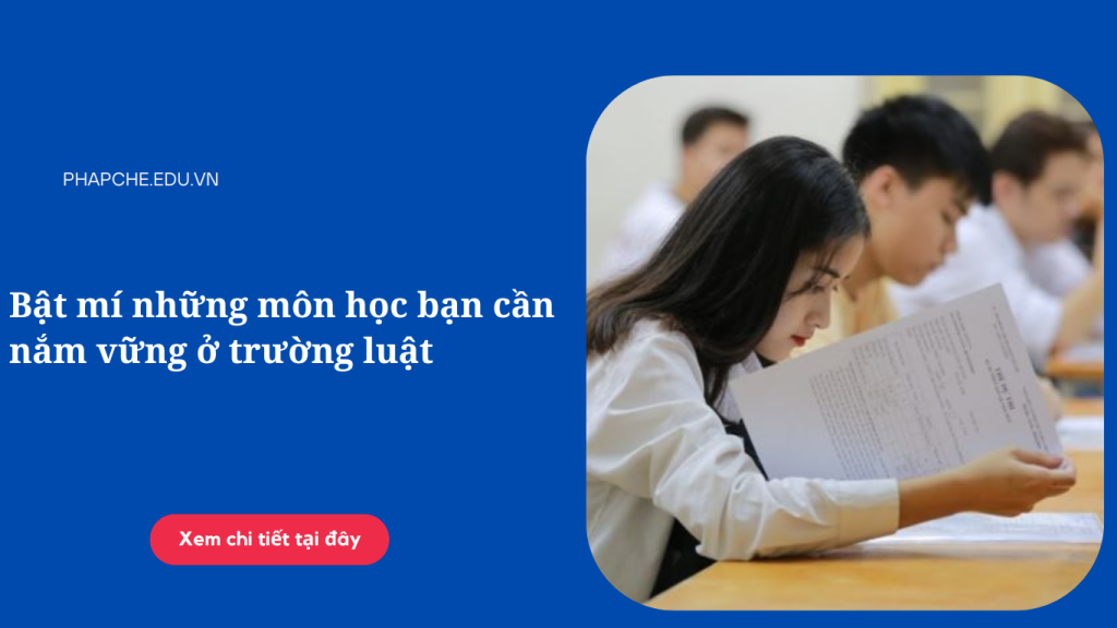 Những môn học bạn cần nắm vững ở trường Luật