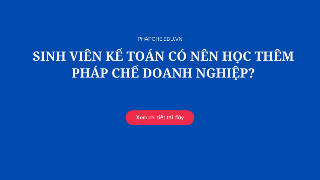sinh-vien-ke-toan-co-nen-hoc-them-phap-che-doanh-nghiep