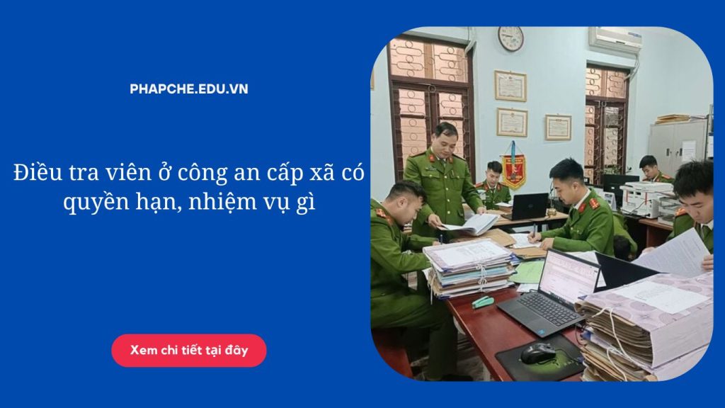 Điều tra viên ở công an cấp xã có quyền hạn, nhiệm vụ gì'