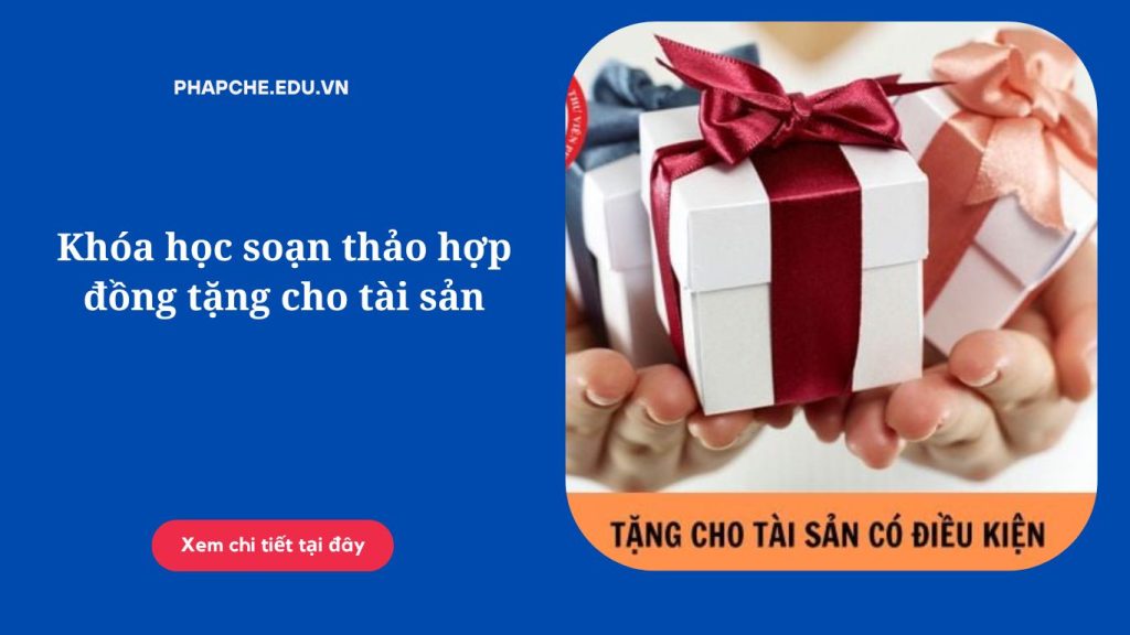 Khóa học soạn thảo hợp đồng tặng cho tài sản