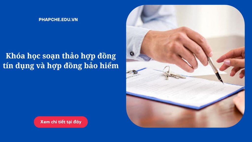 Khóa học soạn thảo hợp đồng tín dụng và hợp đồng bảo hiểm