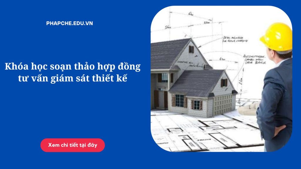 Khóa học soạn thảo hợp đồng tư vấn giám sát thiết kế