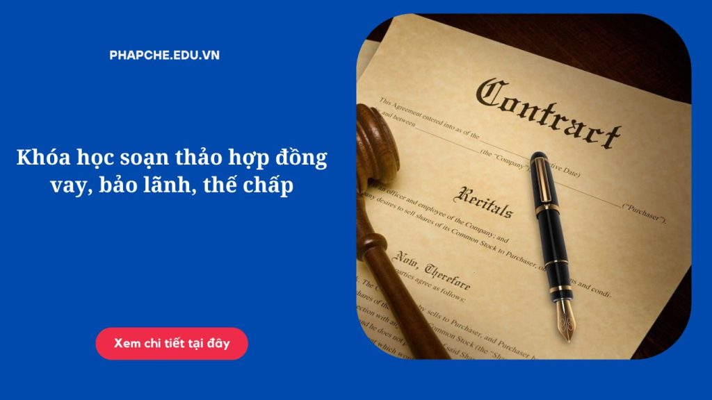 Khóa học soạn thảo hợp đồng vay, bảo lãnh, thế chấp