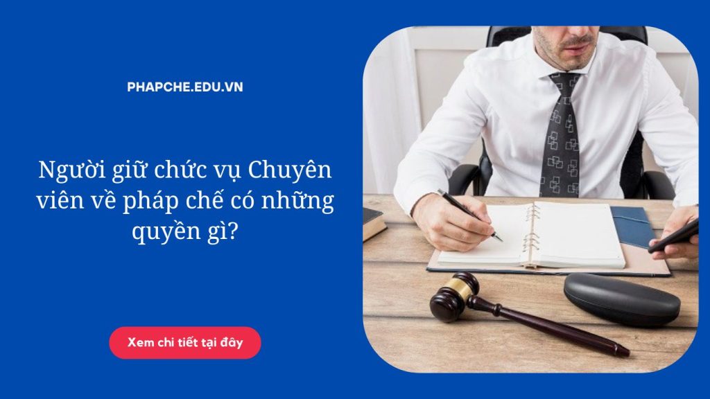 Người giữ chức vụ Chuyên viên về pháp chế có những quyền gì