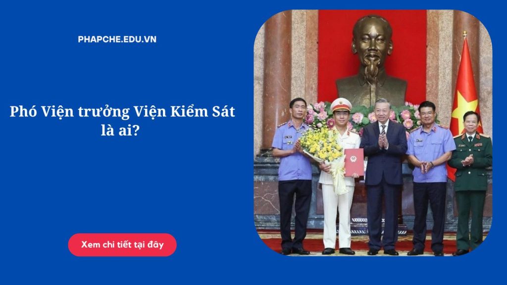 Phó Viện trưởng Viện Kiểm Sát là ai? 