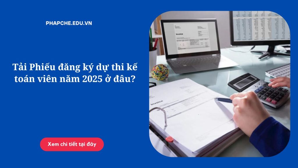 Tải Phiếu đăng ký dự thi kế toán viên năm 2025 ở đâu?