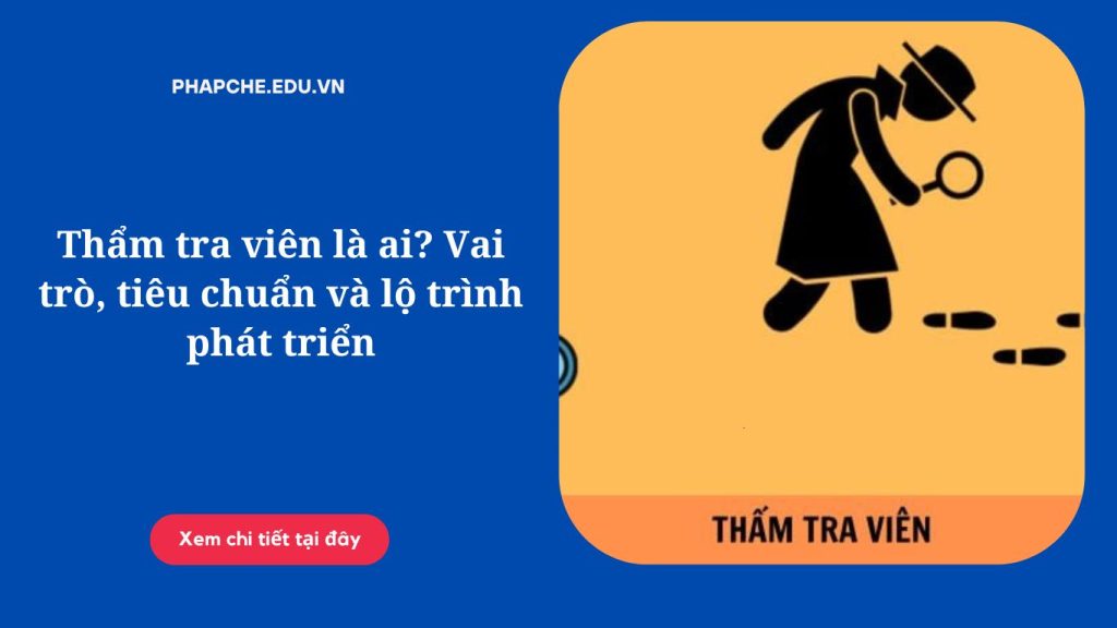 Thẩm tra viên là ai? Vai trò, tiêu chuẩn và lộ trình phát triển