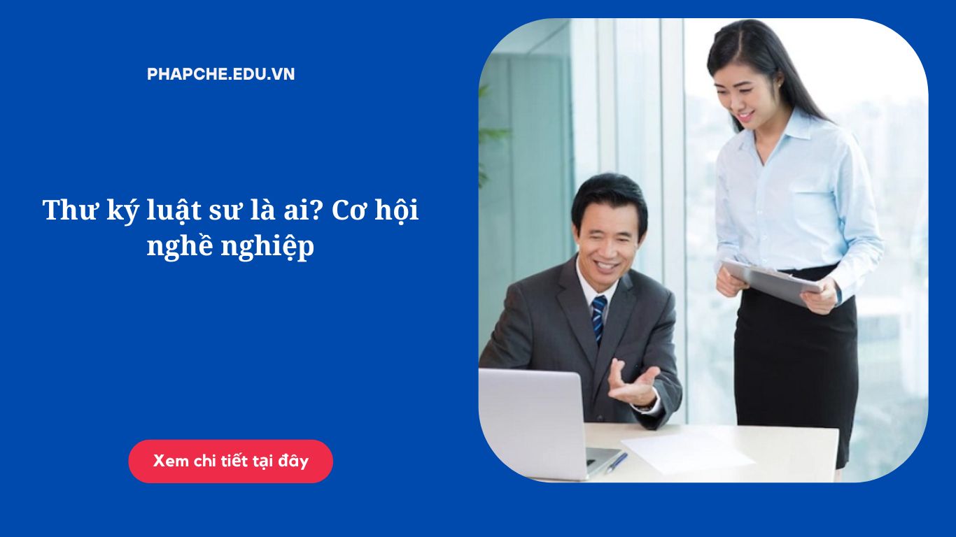 Thư ký luật sư là ai? Cơ hội nghề nghiệp