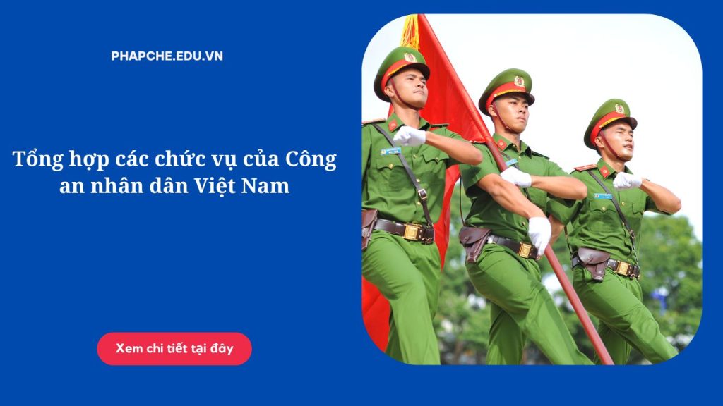 Tổng hợp các chức vụ của Công an nhân dân Việt Nam