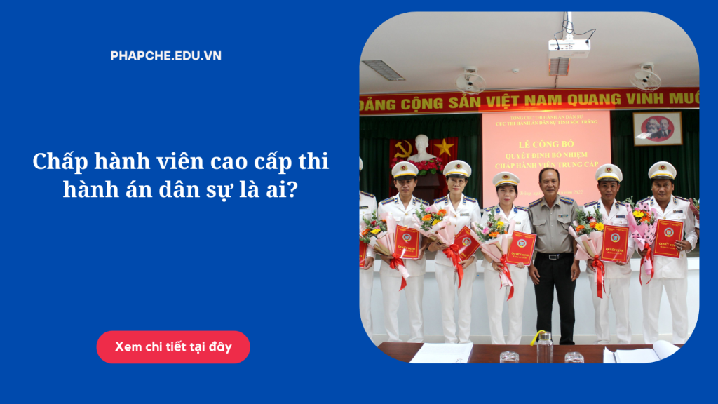 Chấp hành viên cao cấp thi hành án dân sự là ai?
