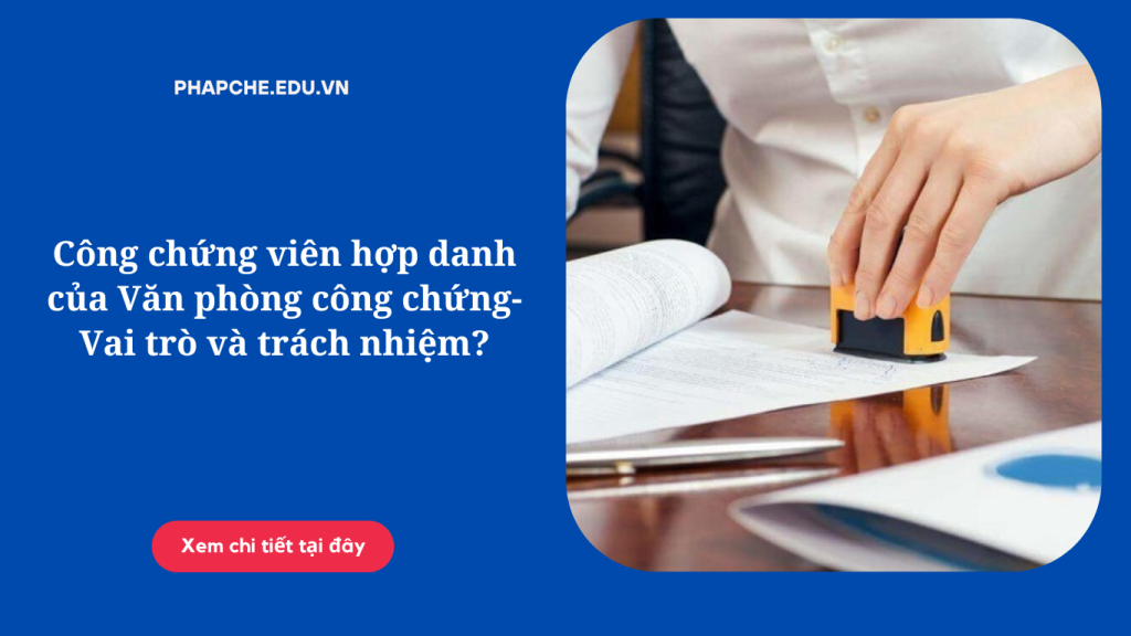 Công chứng viên hợp danh của Văn phòng công chứng-Vai trò và trách nhiệm?