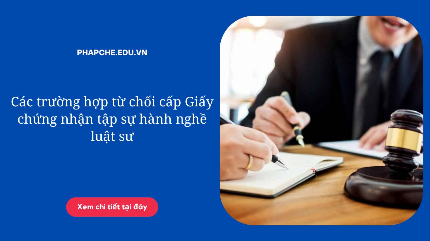 Các trường hợp từ chối cấp Giấy chứng nhận tập sự hành nghề luật sư