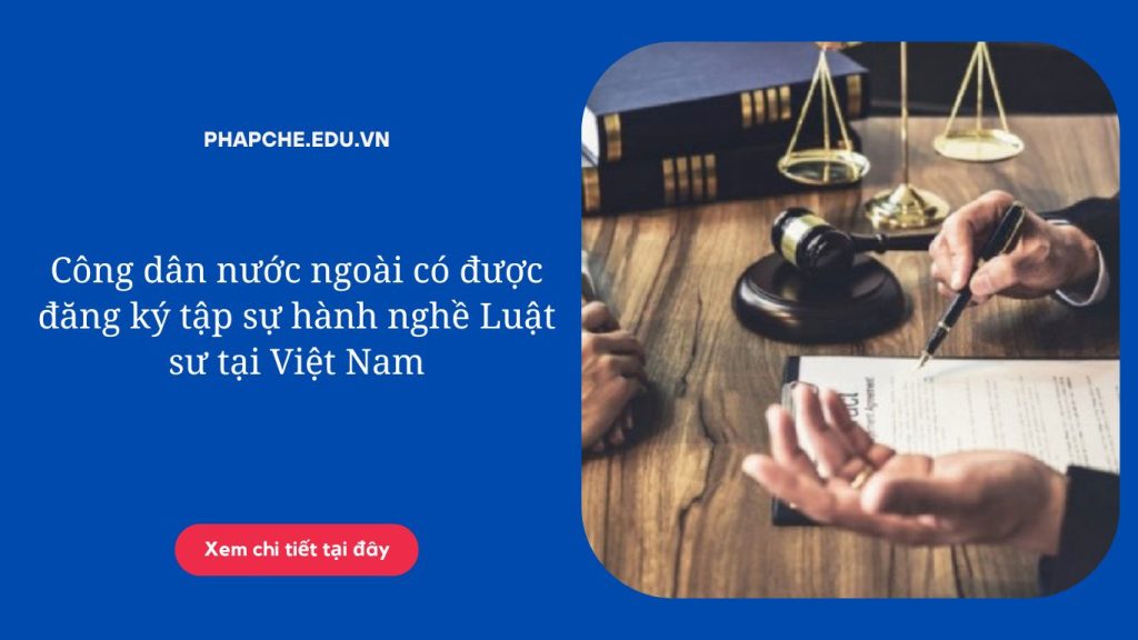 Công dân nước ngoài có được đăng ký tập sự hành nghề Luật sư tại Việt Nam