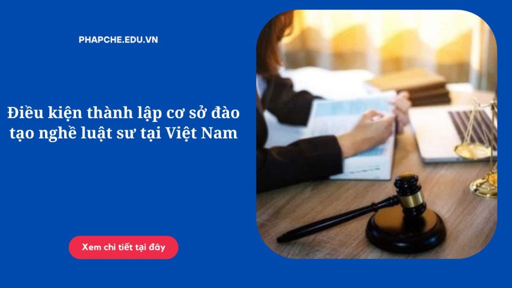 Điều kiện thành lập cơ sở đào tạo nghề luật sư tại Việt Nam