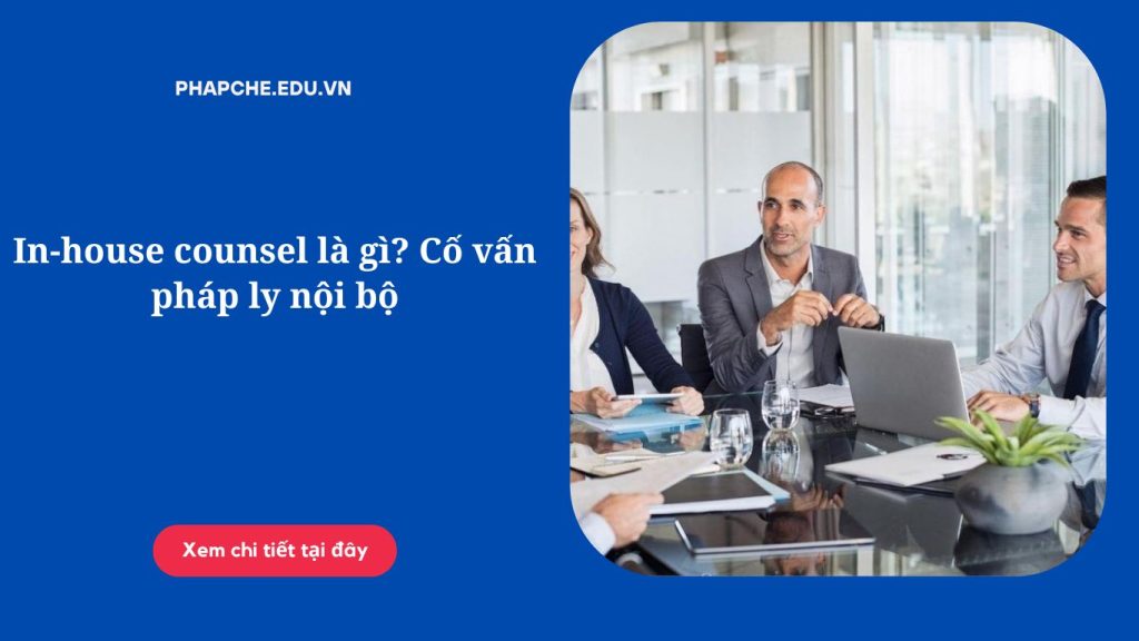 In-house counsel là gì? Cố vấn pháp ly nội bộ