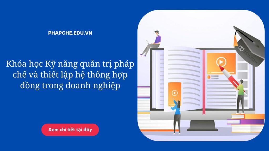 Khóa học Kỹ năng quản trị pháp chế và thiết lập hệ thống hợp đồng trong doanh nghiệp